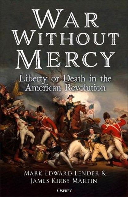 War Without Mercy, Mark Edward Lender ; Professor James Kirby Martin - Gebonden - 9781472872678