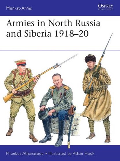 Armies in North Russia and Siberia 1918–20, Phoebus Athanassiou - Paperback - 9781472873279