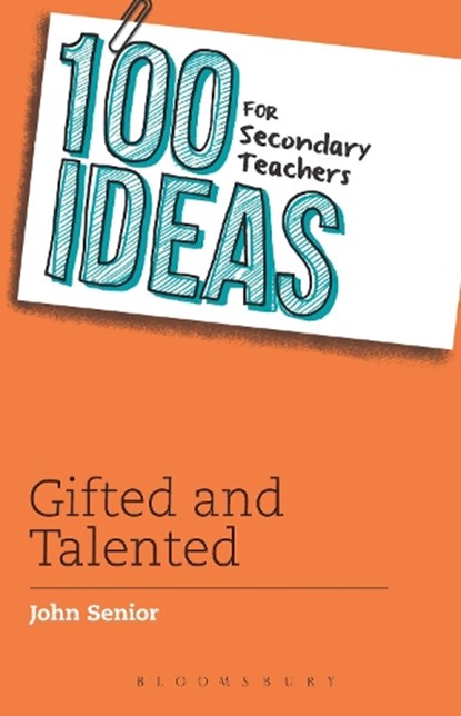 100 Ideas for Secondary Teachers: Gifted and Talented, John Senior - Paperback - 9781472906342