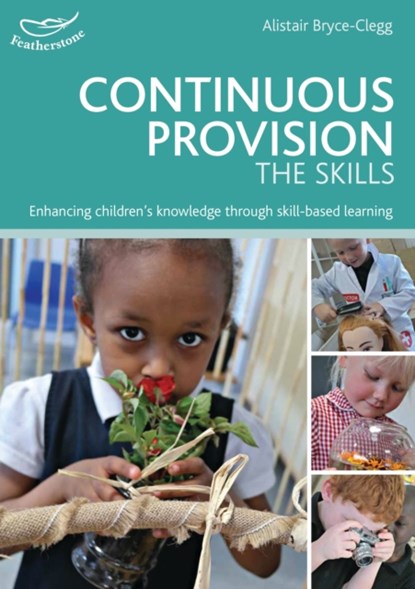 Continuous Provision: The Skills, Alistair Bryce-Clegg - Paperback - 9781472909527