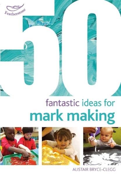 50 Fantastic Ideas for Mark Making, Dr Alistair Bryce-Clegg - Paperback - 9781472913241
