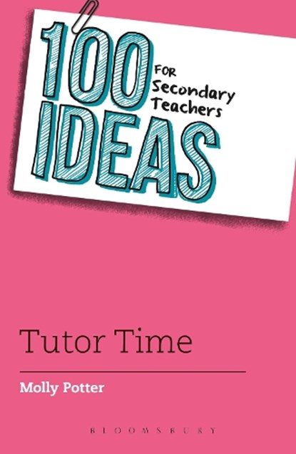 100 Ideas for Secondary Teachers: Tutor Time, Molly Potter - Paperback - 9781472925022
