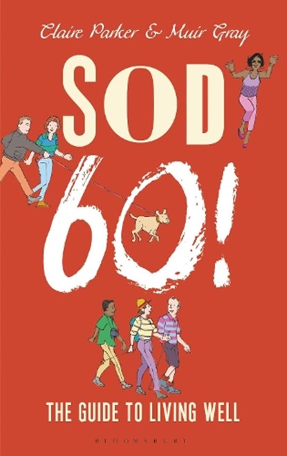 Sod Sixty!, Dr Claire Parker ; Sir Muir Gray - Gebonden - 9781472925985