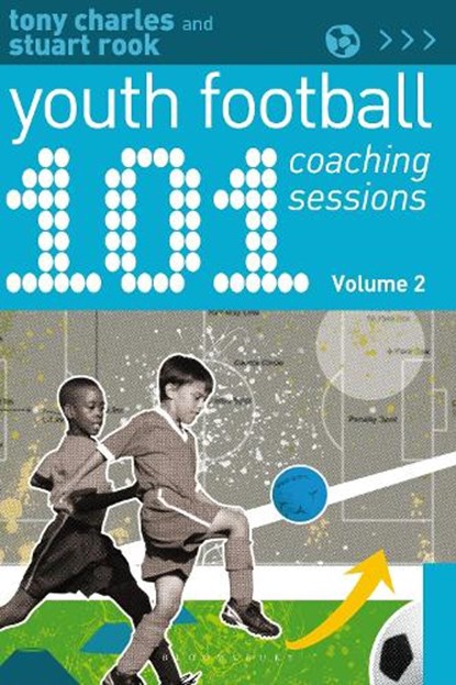 101 Youth Football Coaching Sessions Volume 2, Tony Charles ; Stuart Rook - Paperback - 9781472935786