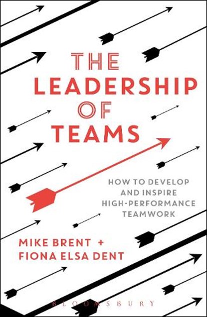 The Leadership of Teams, Mike Brent ; Fiona Elsa Dent - Paperback - 9781472935878