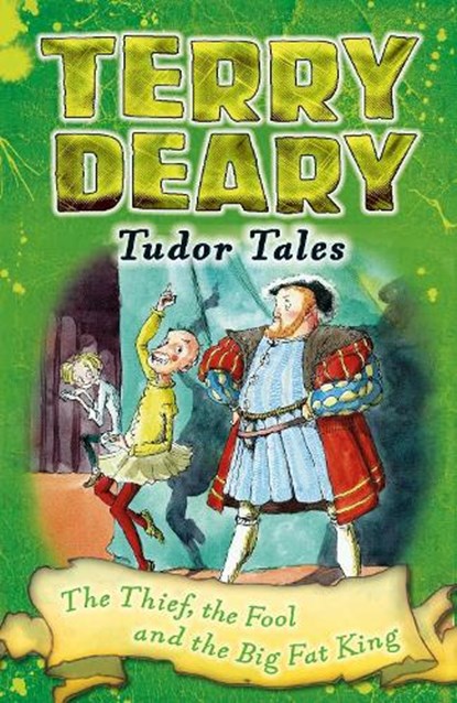 Tudor Tales: The Thief, the Fool and the Big Fat King, Terry Deary - Paperback - 9781472939876