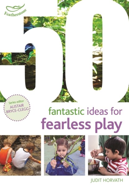 50 Fantastic Ideas for Fearless Play, Judit Horvath - Paperback - 9781472940568