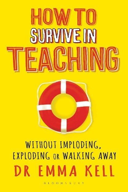 How to Survive in Teaching, Dr Emma Kell - Paperback - 9781472941688