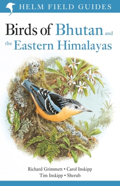 Field Guide to the Birds of Bhutan and the Eastern Himalayas, Carol Inskipp ; Richard Grimmett ; Tim Inskipp ; Sherub - Paperback - 9781472941886