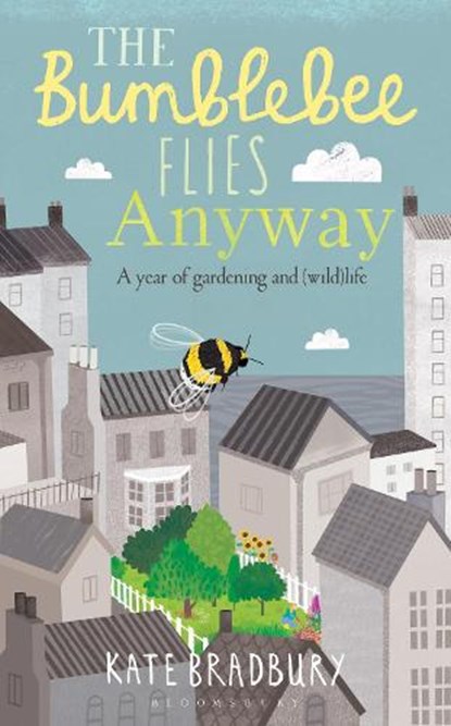 The Bumblebee Flies Anyway, Kate Bradbury - Paperback - 9781472943125