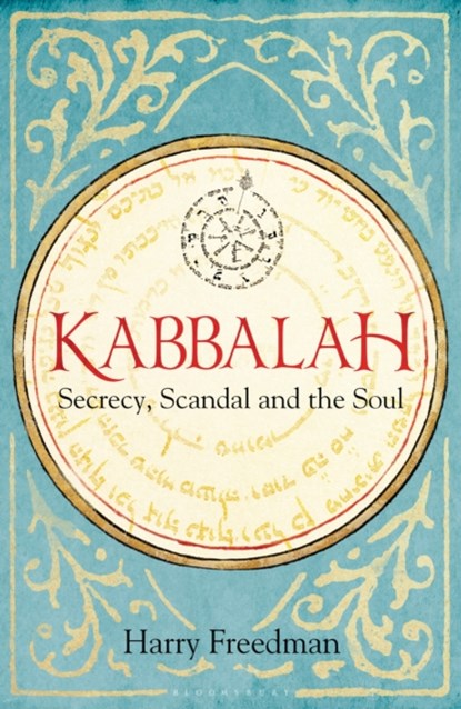 Kabbalah: Secrecy, Scandal and the Soul, Harry Freedman - Gebonden Gebonden - 9781472950987
