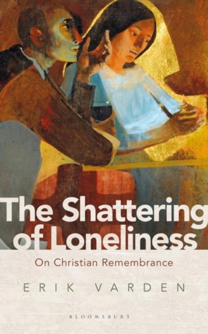 The Shattering of Loneliness, Fr Erik Varden - Paperback - 9781472953285
