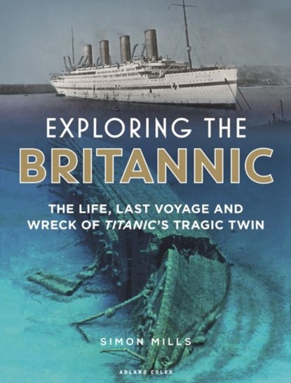 Exploring the Britannic, Simon Mills - Gebonden - 9781472954923
