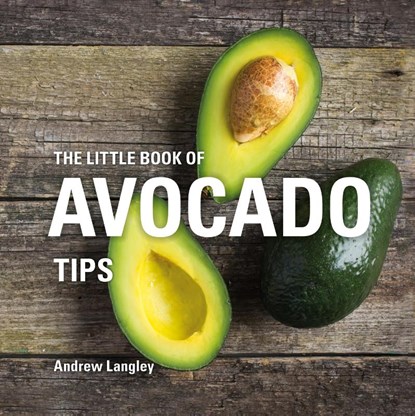 The Little Book of Avocado Tips, Andrew Langley - Gebonden - 9781472956750