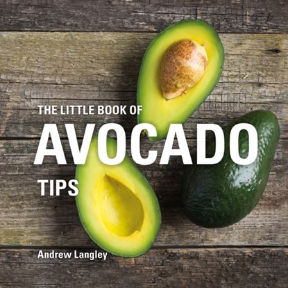 The Little Book of Avocado Tips, Andrew Langley - Gebonden - 9781472956750
