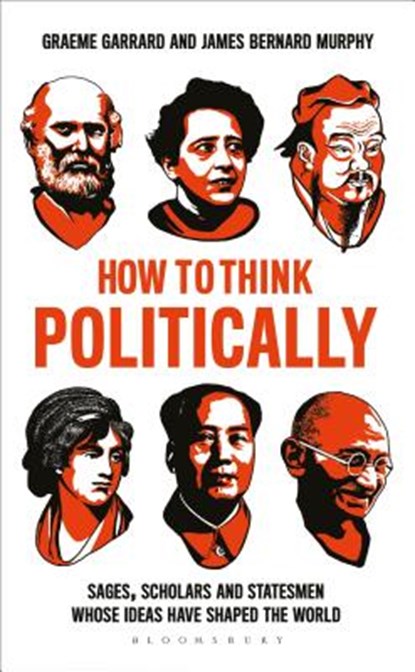 How to Think Politically, Professor James Bernard Murphy ; Dr Graeme Garrard - Paperback - 9781472961785