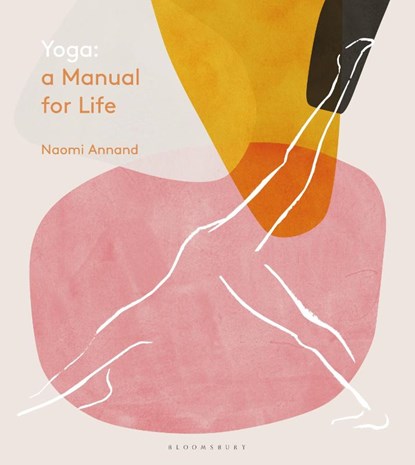 Yoga: A Manual for Life, Naomi Annand - Gebonden Gebonden - 9781472963222