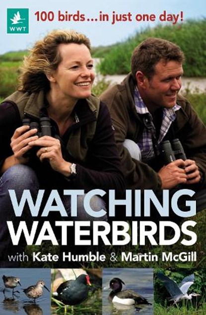 Watching Waterbirds with Kate Humble and Martin McGill, Kate Humble ; Martin McGill - Paperback - 9781472967039