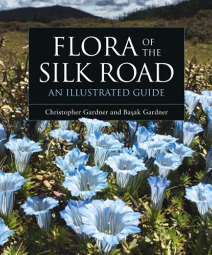 Flora of the Silk Road, Basak Gardner ; Christopher Gardner - Gebonden - 9781472969101