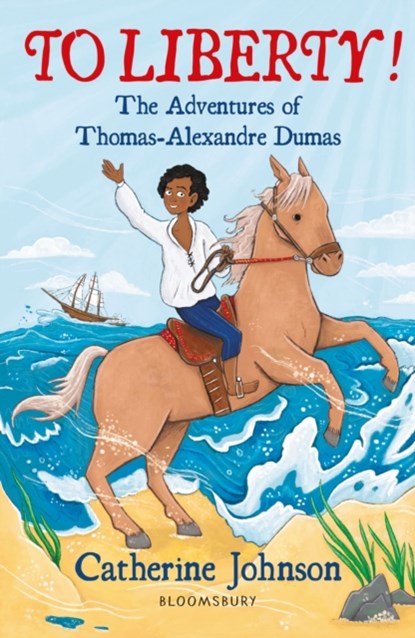 To Liberty! The Adventures of Thomas-Alexandre Dumas: A Bloomsbury Reader, Catherine Johnson - Paperback - 9781472972552