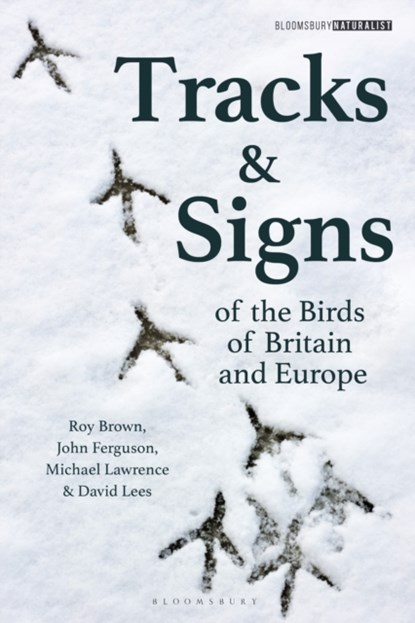 Tracks and Signs of the Birds of Britain and Europe, Roy Brown ; David Lees ; John Ferguson ; Michael Lawrence - Paperback - 9781472973184