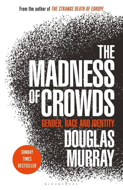 The Madness of Crowds, Douglas Murray - Paperback - 9781472979575