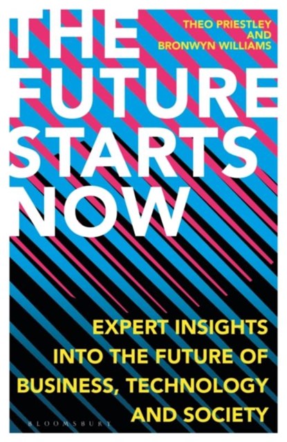 The Future Starts Now, Theo Priestley ; Bronwyn Williams - Gebonden - 9781472981509