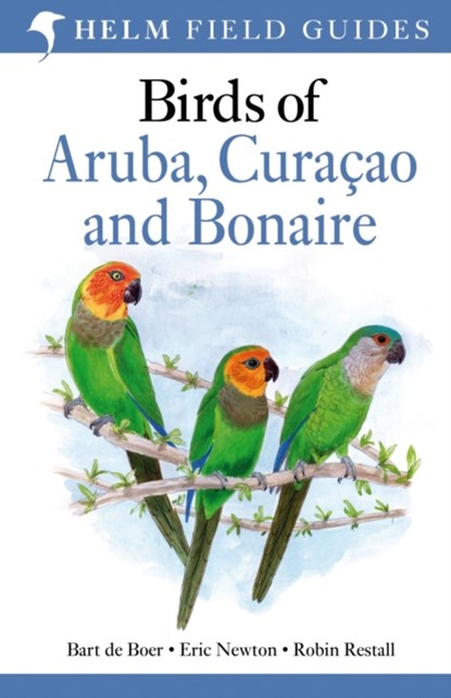 Field Guide to Birds of Aruba, Curacao and Bonaire, DE BOER,  Bart ; Newton, Eric ; Restall, Mr Robin - Paperback - 9781472982568