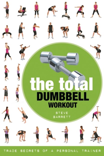 The Total Dumbbell Workout, Steve Barrett - Paperback - 9781472984166
