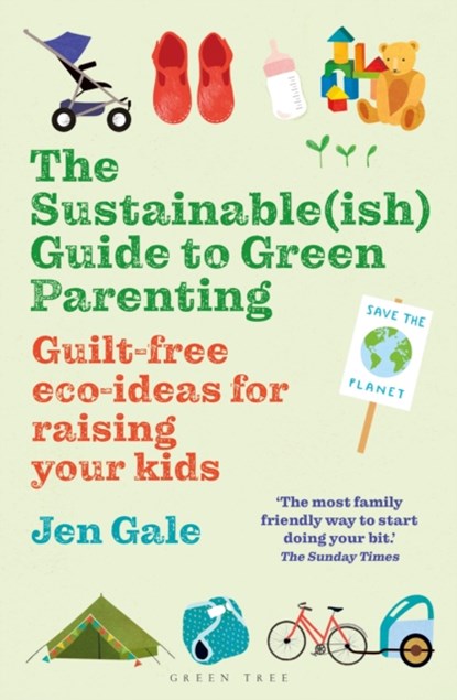The Sustainable(ish) Guide to Green Parenting, Jen Gale - Paperback - 9781472984579