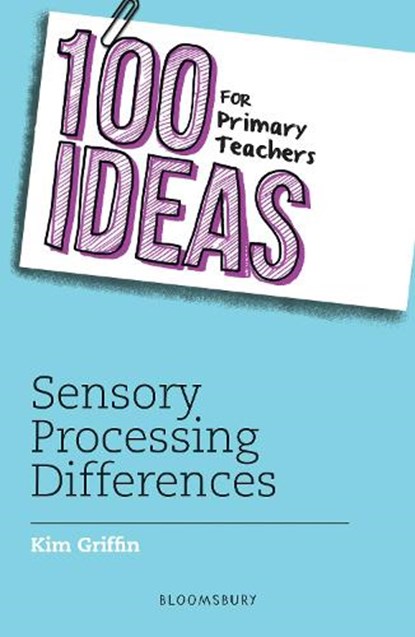 100 Ideas for Primary Teachers: Sensory Processing Differences, Kim Griffin - Paperback - 9781472986948