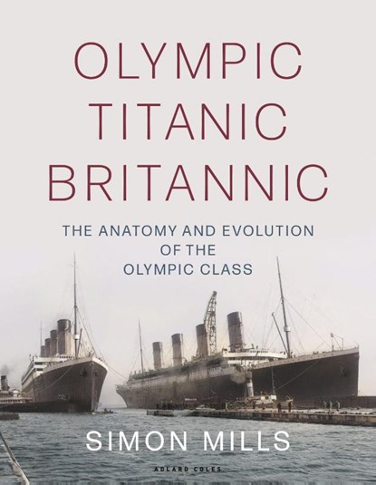 Olympic Titanic Britannic, Simon Mills - Gebonden - 9781472988652