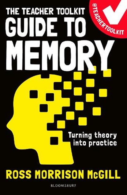 The Teacher Toolkit Guide to Memory, Ross Morrison McGill - Paperback - 9781472989345