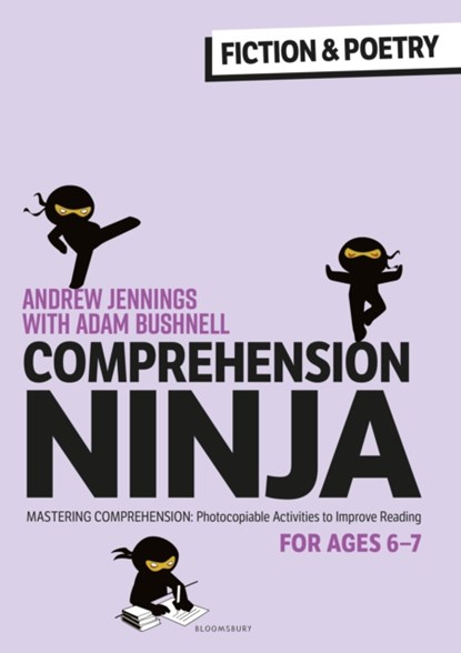 Comprehension Ninja for Ages 6-7: Fiction & Poetry, Andrew Jennings ; Adam Bushnell - Paperback - 9781472989833