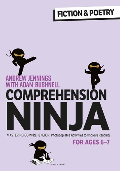 Comprehension Ninja for Ages 6-7: Fiction & Poetry, Andrew Jennings ; Adam Bushnell - Paperback - 9781472989833