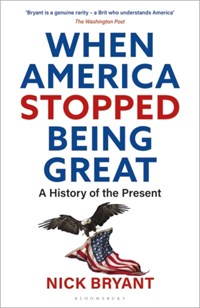 When America Stopped Being Great | Bryant Nick Bryant | 