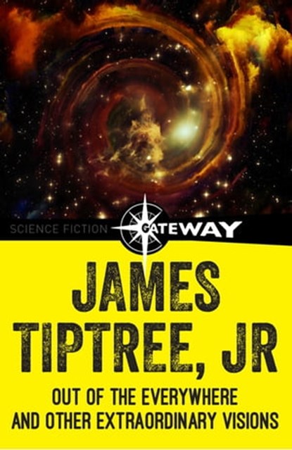 Out of the Everywhere and Other Extraordinary Visions, James Tiptree Jr. - Ebook - 9781473203181