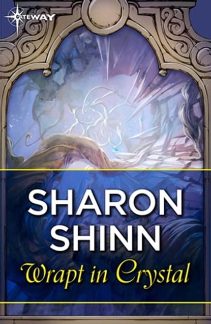 Wrapt in Crystal, Sharon Shinn - Ebook - 9781473221253