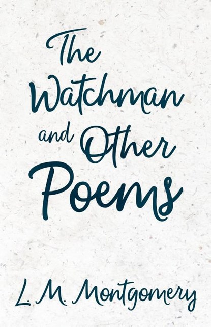 The Watchman & Other Poems, L. M. Montgomery - Paperback - 9781473302266