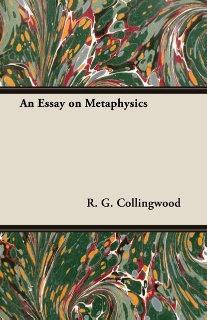 An Essay on Metaphysics, R. G. ((1889-1943) formerly Waynflete Professor of Metaphysical Philosophy Collingwood - Paperback - 9781473302631