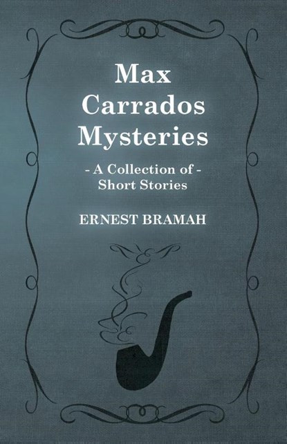 Max Carrados Mysteries (A Collection of Short Stories), Ernest Bramah - Paperback - 9781473304925