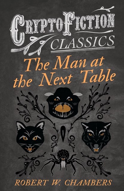 The Man at the Next Table (Cryptofiction Classics), Robert W. Chambers - Paperback - 9781473308237