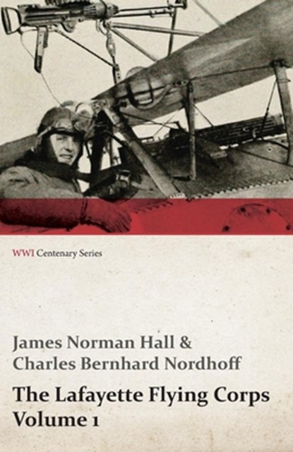 The Lafayette Flying Corps - Volume 1 (Wwi Centenary Series), James Norman Hall ; Charles Bernhard Nordhoff - Paperback - 9781473318076
