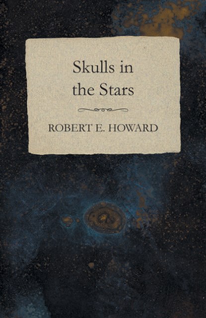 SKULLS IN THE STARS, Robert E. Howard - Paperback - 9781473323032