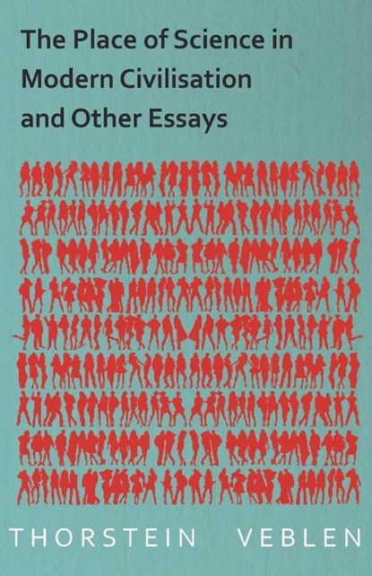 The Place of Science in Modern Civilisation and Other Essays, Thorstein Veblen - Paperback - 9781473324237