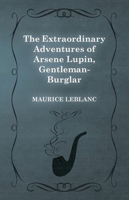 The Extraordinary Adventures of Arsene Lupin, Gentleman-Burglar, Maurice LeBlanc - Paperback - 9781473325210