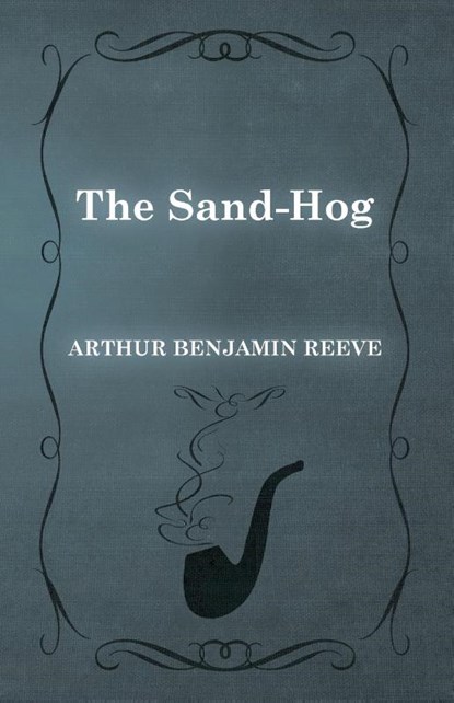 The Sand-Hog, Arthur Benjamin Reeve - Paperback - 9781473326248