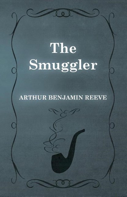 The Smuggler, Arthur Benjamin Reeve - Paperback - 9781473326262