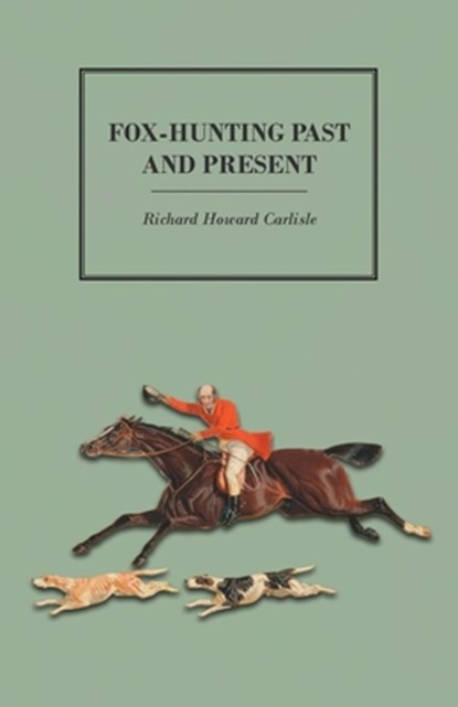 Fox-Hunting Past and Present, Richard Howard Carlisle - Paperback - 9781473327290