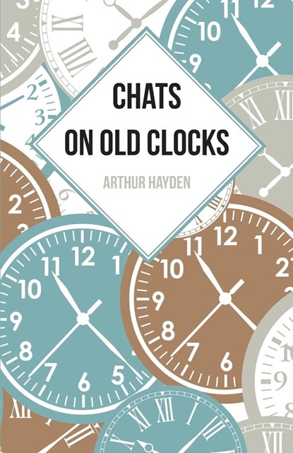 Chats on Old Clocks, Arthur Hayden - Paperback - 9781473328419